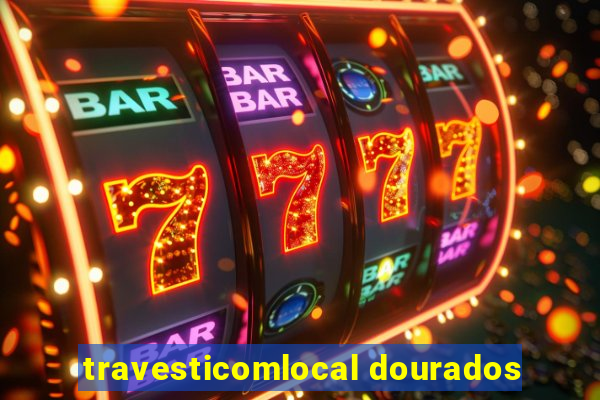 travesticomlocal dourados